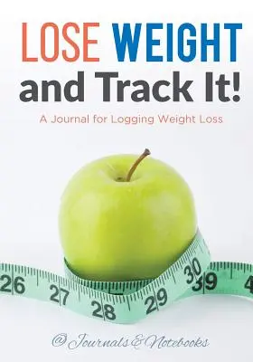 Pierdeți în greutate și urmăriți-o! Un jurnal pentru consemnarea pierderii în greutate - Lose Weight, and Track It! A Journal for Logging Weight Loss