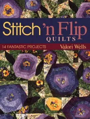 Stitch 'n Flip Quilts: 14 proiecte fantastice - Stitch 'n Flip Quilts: 14 Fantastic Projects