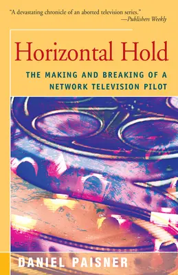 Horizontal Hold: Realizarea și distrugerea unui pilot de televiziune - Horizontal Hold: The Making and Breaking of a Network Television Pilot
