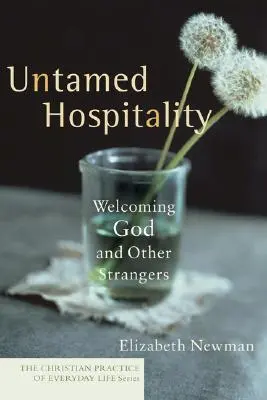 Ospitalitate neîmblânzită: Primirea lui Dumnezeu și a altor străini - Untamed Hospitality: Welcoming God and Other Strangers