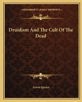 Druidismul și cultul morților - Druidism And The Cult Of The Dead