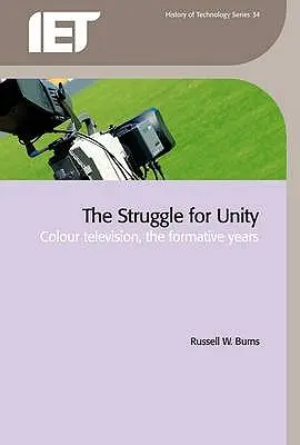 The Struggle for Unity: Televiziunea color, anii de formare - The Struggle for Unity: Colour Television, the Formative Years