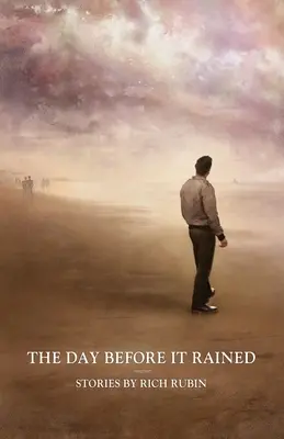 Ziua dinaintea ploii: Povestiri de Rich Rubin - The Day Before It Rained: Stories by Rich Rubin