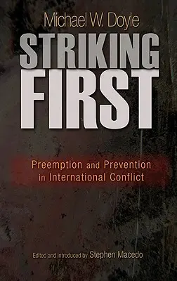 Lovind primul: Preempțiune și prevenire în conflictele internaționale: Preempțiune și prevenire în conflictele internaționale - Striking First: Preemption and Prevention in International Conflict: Preemption and Prevention in International Conflict