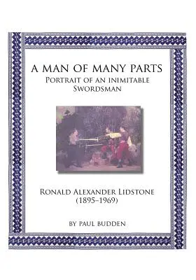 Un om din multe părți: Portretul unui spadasin inimitabil - Ronald Alexander Lidstone - A Man of Many parts: Portrait of an Inimitable Swordsman - Ronald Alexander Lidstone
