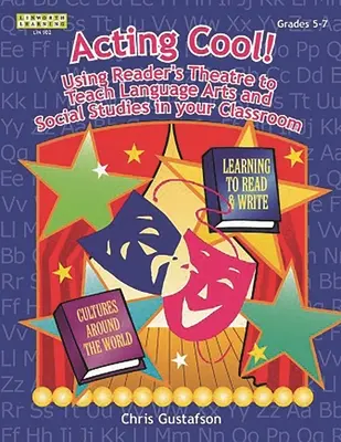Acting Cool! Utilizarea teatrului cititorului pentru predarea artelor limbajului și a studiilor sociale în clasa dumneavoastră - Acting Cool! Using Reader's Theatre to Teach Language Arts and Social Studies in Your Classroom