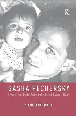 Sasha Pechersky: erou al Holocaustului, lider al rezistenței de la Sobibor și ostatic al istoriei - Sasha Pechersky: Holocaust Hero, Sobibor Resistance Leader, and Hostage of History