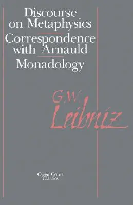 Discursul despre metafizică: Corespondență cu Arnauld/Monadologie - The Discourse on Metaphysics: Correspondence with Arnauld/Monadology