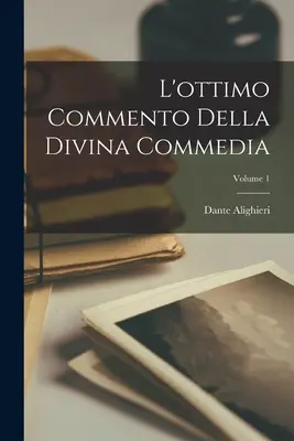 Comentariu excelent asupra Divinei Comedii; Volumul 1 - L'ottimo Commento Della Divina Commedia; Volume 1