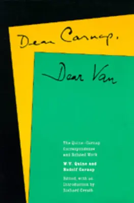 Dear Carnap, Dear Van: Corespondența Quine-Carnap și lucrări conexe - Dear Carnap, Dear Van: The Quine-Carnap Correspondence and Related Work
