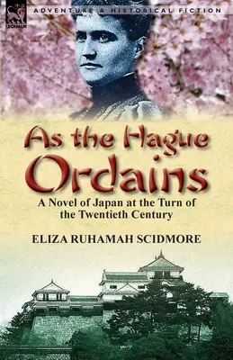 Așa cum ordonă Haga: Un roman al Japoniei la începutul secolului XX - As the Hague Ordains: A Novel of Japan at the Turn of the Twentieth Century