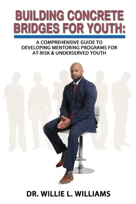 Construirea de poduri de beton pentru tineri: Un ghid cuprinzător pentru dezvoltarea de programe de mentorat pentru tinerii cu risc și neserviți - Building Concrete Bridges for Youth: A Comprehensive Guide to Developing Mentoring Programs for At-Risk & Underserved Youth