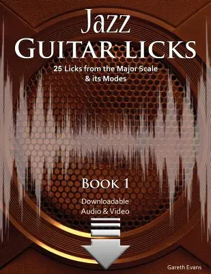 Jazz Guitar Licks: 25 Licks from the Major Scale & its Modes cu audio și video - Jazz Guitar Licks: 25 Licks from the Major Scale & its Modes with Audio & Video