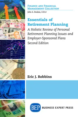 Essentials of Retirement Planning: A Holistic Review of Personal Retirement Planning Issues and Employer-Sponsored Plans, ediția a doua - Essentials of Retirement Planning: A Holistic Review of Personal Retirement Planning Issues and Employer-Sponsored Plans, Second Edition