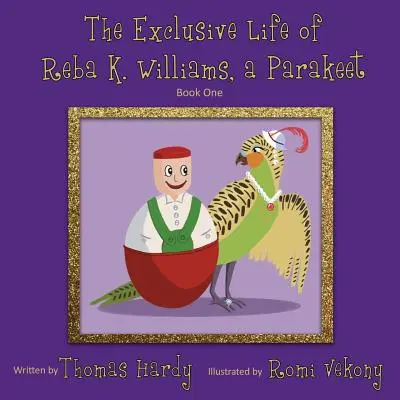 Viața exclusivistă a lui Reba K. Williams, o parașută: Book One - The Exclusive Life of Reba K. Williams, a Parakeet: Book One