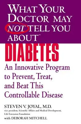 Ceea ce doctorul dvs. s-ar putea să nu vă spună despre (Tm): Diabetes: Un program inovator pentru a preveni, trata și învinge această boală controlabilă - What Your Doctor May Not Tell You about (Tm): Diabetes: An Innovative Program to Prevent, Treat, and Beat This Controllable Disease
