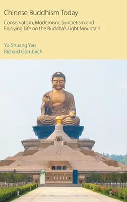 Buddhismul chinezesc astăzi: Conservatorism, modernism, sincretism și bucuria vieții pe Muntele Luminii lui Buddha - Chinese Buddhism Today: Conservatism, Modernism, Syncretism and Enjoying Life on the Buddha's Light Mountain