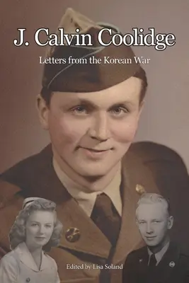 J. Calvin Coolidge: Scrisori din Războiul din Coreea - J. Calvin Coolidge: Letters from the Korean War