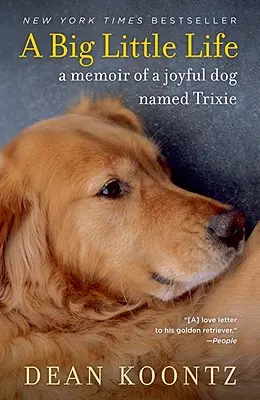 O viață mică și mare: Memoriile unui câine vesel pe nume Trixie (A Memoir of a Joyful Dog Named Trixie) - A Big Little Life: A Memoir of a Joyful Dog Named Trixie