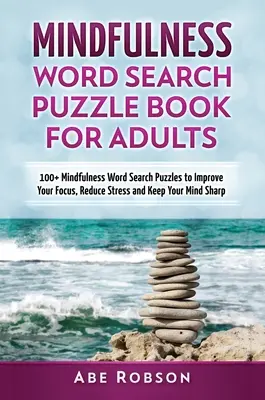 Mindfulness Word Search Puzzle Book pentru adulți: 100+ Mindfulness Word Search Puzzles to Improve Your Focus, Reduce Stress and Keep Your Mind Sharp (Th - Mindfulness Word Search Puzzle Book for Adults: 100+ Mindfulness Word Search Puzzles to Improve Your Focus, Reduce Stress and Keep Your Mind Sharp (Th