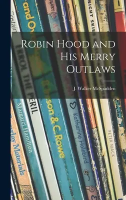 Robin Hood and His Merry Outlaws (McSpadden J. Walker (Joseph Walker))