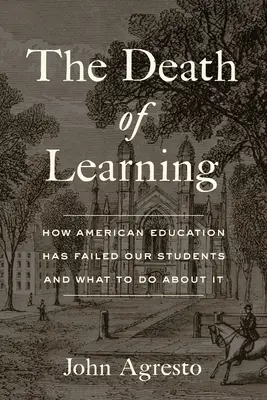 Moartea învățării: Cum a eșuat educația americană în fața elevilor noștri și ce trebuie făcut în această privință - The Death of Learning: How American Education Has Failed Our Students and What to Do about It