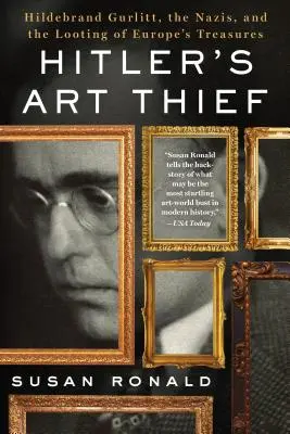 Hoțul de artă al lui Hitler: Hildebrand Gurlitt, naziștii și jefuirea comorilor Europei - Hitler's Art Thief: Hildebrand Gurlitt, the Nazis, and the Looting of Europe's Treasures