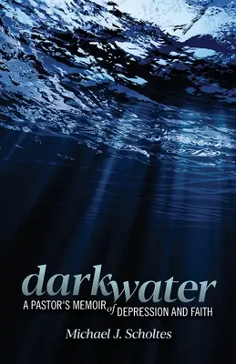 Darkwater: Memoriile unui pastor despre depresie și credință: A Pastor's Memoir of Depression and Faith - Darkwater: A Pastor's Memoir of Depression and Faith