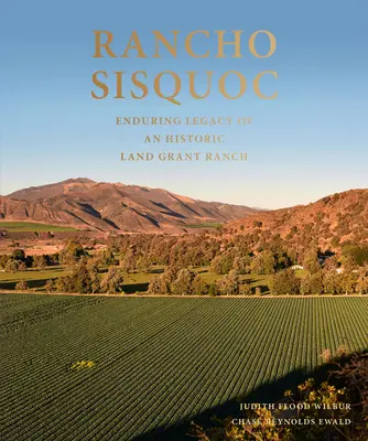 Rancho Sisquoc: moștenirea durabilă a unei ferme istorice - Rancho Sisquoc: Enduring Legacy of an Historic Land Grant Ranch