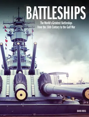 Corăbii de luptă: Cele mai mari nave de luptă din lume, din secolul al XVI-lea până la Războiul din Golf - Battleships: The World's Greatest Battleships from the 16th Century to the Gulf War