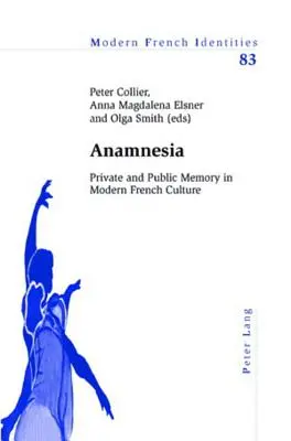 Anamnesia: Memorie privată și publică în cultura franceză modernă - Anamnesia: Private and Public Memory in Modern French Culture