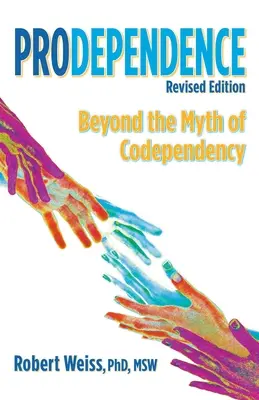 Prodependența: Dincolo de mitul codependenței, ediție revizuită - Prodependence: Beyond the Myth of Codependency, Revised Edition