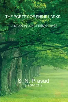 Poezia lui Philip Larkin: Un studiu în perspective lungi - The Poetry of Philip Larkin: A Study In Long Perspectives
