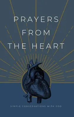 Rugăciuni din inimă: Conversații simple cu Dumnezeu - Prayers from the Heart: Simple Conversations with God