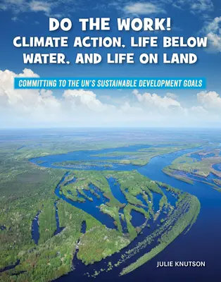 Do the Work! Acțiuni climatice, viața sub apă și viața pe uscat - Do the Work! Climate Action, Life Below Water, and Life on Land