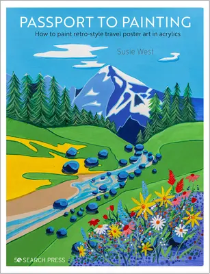Pașaport pentru pictură: Cum să pictezi arta afișelor de călătorie în stil retro - Passport to Painting: How to Paint Retro-Style Travel Poster Art