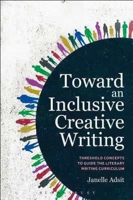 Către o scriere creativă incluzivă: Concepte prag pentru a ghida curriculum-ul de scriere literară - Toward an Inclusive Creative Writing: Threshold Concepts to Guide the Literary Writing Curriculum