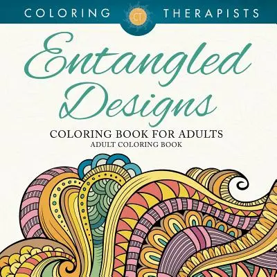 Desene încâlcite Carte de colorat pentru adulți - Carte de colorat pentru adulți - Entangled Designs Coloring Book For Adults - Adult Coloring Book