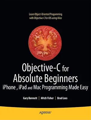 Objective-C pentru începători absoluți: Iphone, iPad și Mac Programming Made Easy - Objective-C for Absolute Beginners: Iphone, iPad and Mac Programming Made Easy
