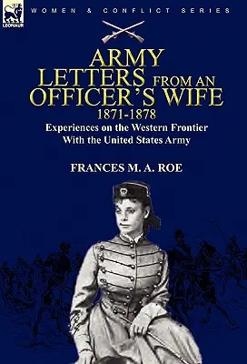 Army Letters From an Officer's Wife, 1871-1888: Experiențe pe frontiera de vest cu armata Statelor Unite - Army Letters From an Officer's Wife, 1871-1888: Experiences on the Western Frontier With the United States Army