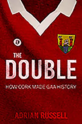 The Double: Cum a intrat Cork în istoria GAA - The Double: How Cork Made GAA History