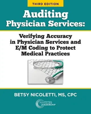 Auditul serviciilor medicale: Verificarea acurateței serviciilor medicale și a codificării E/M pentru a proteja practicile medicale - Auditing Physician Services: Verifying Accuracy in Physician Services and E/M Coding to Protect Medical Practices
