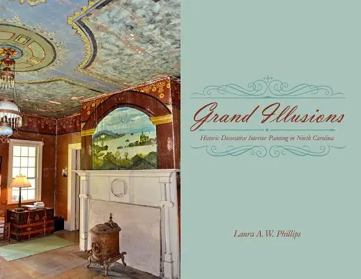 Grand Illusions: Pictură decorativă istorică de interior în Carolina de Nord - Grand Illusions: Historic Decorative Interior Painting in North Carolina