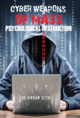 Arme cibernetice de distrugere psihologică în masă: și oamenii care le folosesc - Cyber Weapons of Mass Psychological Destruction: and the People Who Use Them
