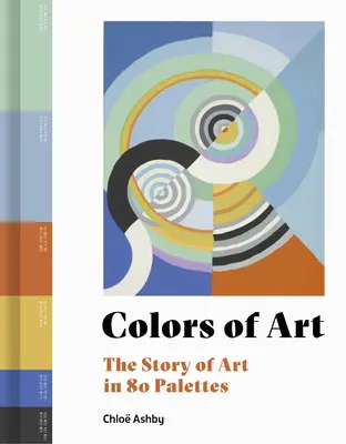 Culorile artei: Povestea artei în 80 de palete - Colors of Art: The Story of Art in 80 Palettes