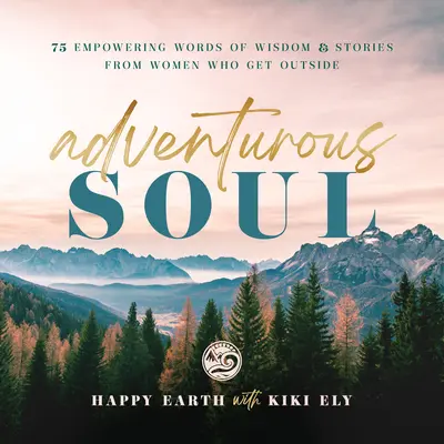 Suflet aventuros: Cuvinte de înțelepciune împuternicitoare și povești de la femei care ies în afarăvolumul 8 - Adventurous Soul: Empowering Words of Wisdom & Stories from Women Who Get Outsidevolume 8