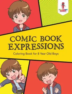 Comic Book Expressions: Carte de colorat pentru băieți de 8 ani - Comic Book Expressions: Coloring Book for 8 Year Old Boys