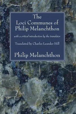Loci Communes de Philip Melanchthon: Cu o introducere critică a traducătorului - The Loci Communes of Philip Melanchthon: With a Critical Introduction by the Translator