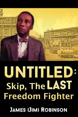 Fără titlu: Skip, ultimul luptător pentru libertate (Robinson James (Jim)) - Untitled: Skip, The Last Freedom Fighter (Robinson James (Jim))
