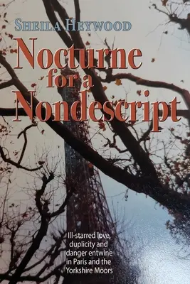 Nocturnă pentru un necunoscut: Dragoste nefericită, duplicitate și pericol se întrepătrund în Paris și în mlaștinile din Yorkshire - Nocturne For a Nondescript: Ill-starred love, duplicity and danger entwine in Paris and the Yorkshire moors